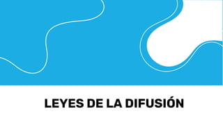 LEYES DE LA DIFUSIÓN
 