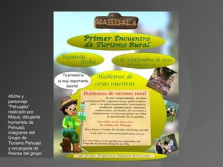 Afiche y personaje “Pehuajito” realizado por Miqué, dibujante humorista de Pehuajó, integrante del Grupo de Turismo Pehuajó y encargada de Prensa del grupo 