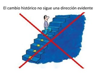 El cambio histórico no sigue una dirección evidente
 