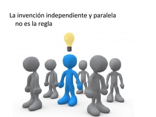 La invención independiente y paralela
  no es la regla
 