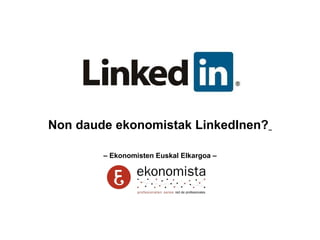 Non daude ekonomistak LinkedInen?   –  Ekonomisten Euskal Elkargoa – 