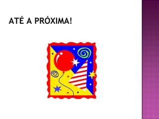 ATÉ A PRÓXIMA!
 