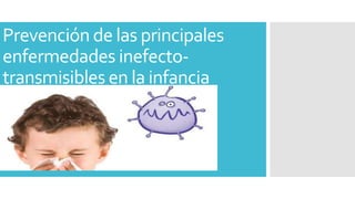 Prevención de las principales
enfermedades inefecto-
transmisibles en la infancia
 