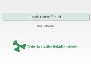 Teach Yourself Abitti
Riku E. Järvinen
 