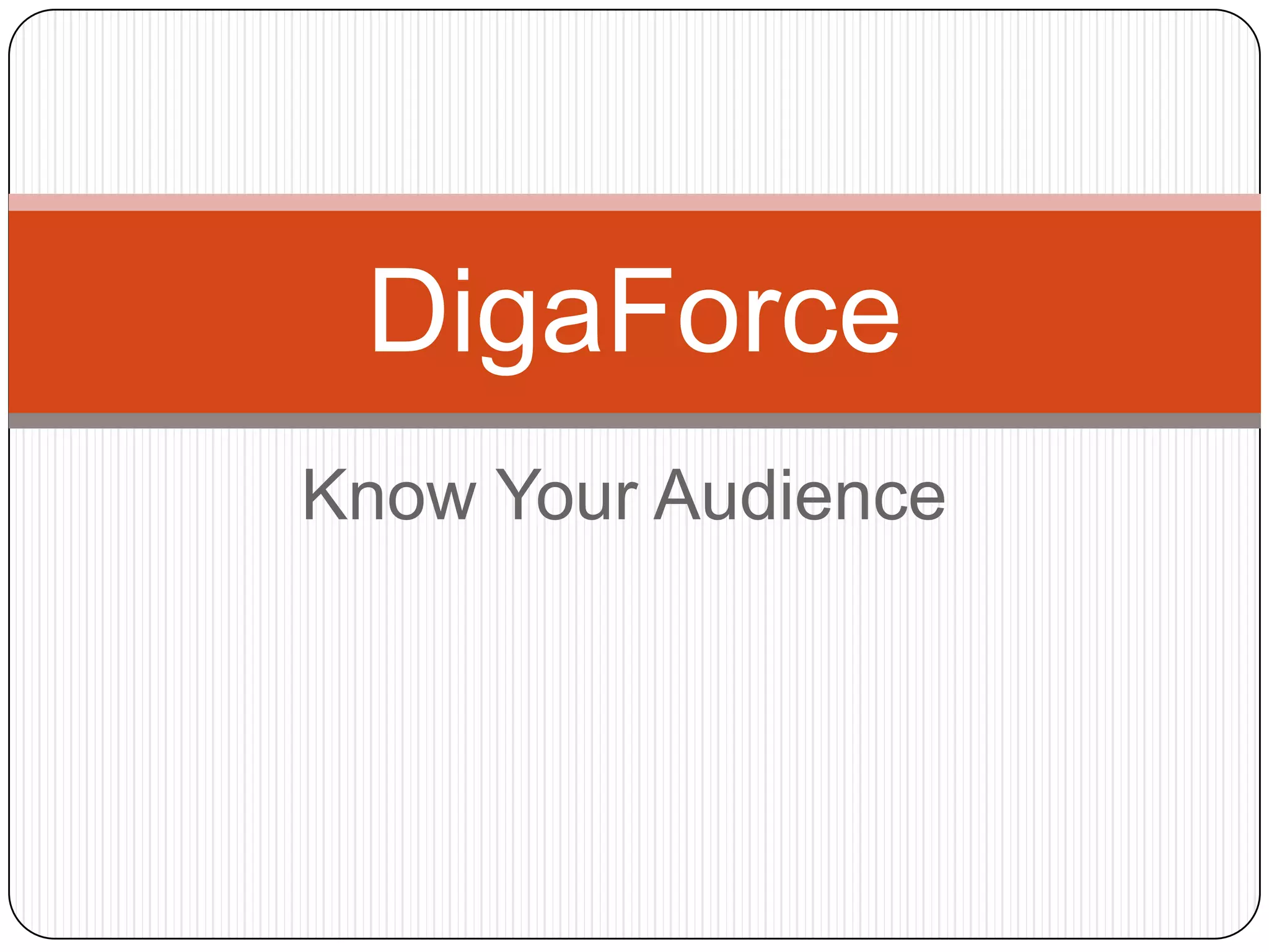 Know Your Audience
DigaForce
 