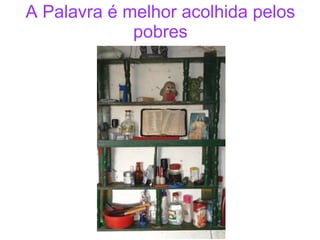 A Palavra é melhor acolhida pelos pobres 