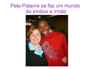 Pela Palavra se faz um mundo  de irmãos e irmãs 