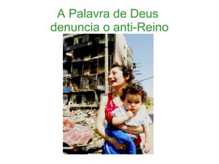 A Palavra de Deus  denuncia o anti-Reino 