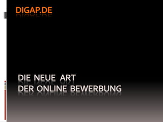 Die  Neue   Art der  Online  Bewerbung Digap.de 