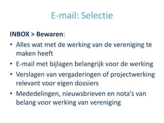 E-mail: Selectie
OUTBOX > Bewaren:
• E-mail over een dossier of project
• E-mail met bijlagen over dossier of project
• Ag...