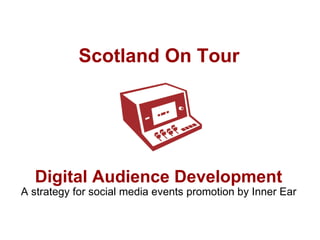 Scotland On Tour A strategy for social media events promotion by Inner Ear Digital Audience Development 