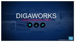 DIGAWORKS A DIGITAL CREATIVE AGENCY www.digaworks.com 