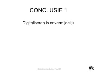CONCLUSIE 1 Digitaliseren is onvermijdelijk 