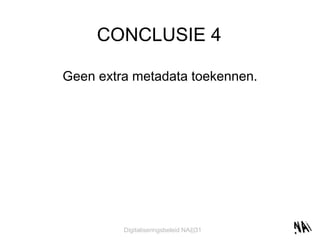 CONCLUSIE 4 Geen extra metadata toekennen. 