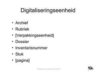 Digitaliseringseenheid Archief Rubriek [Verpakkingseenheid]  Dossier Inventarisnummer Stuk [pagina] 