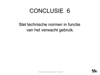 CONCLUSIE  6 Stel technische normen in functie  van het verwacht gebruik. 