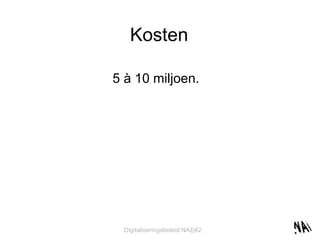 Kosten 5 à 10 miljoen.  