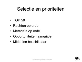 Selectie en prioriteiten TOP 50 Rechten op orde Metadata op orde Opportuniteiten aangrijpen Middelen beschikbaar 