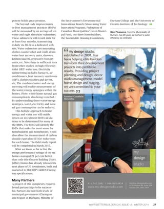 PRIORITY GREEN Clarington: 
Field Testing Sustainability in 
New Homes 
Context 
The population of Clarington will 
double within 20 years. Recognizing 
these pressures on its infrastructure, 
the municipality has launched PRIOR-ITY 
GREEN Clarington (PGC). By field 
testing numerous beyond code water 
and energy efficiency technologies 
and techniques, Clarington will gain 
clarity on which technologies make 
economic and environmental sense. 
These results will provide direction 
on how to reduce the water and sewer 
footprint of new homes, lessening the 
growth pressures on water and sewer 
infrastructures and pointing the way 
to more sustainable growth. 
Three Projects in One 
Beyond the field test there are two 
other facets to PGC: 
1. Clarington will be refining develop-ment 
approvals to favour green 
development by reviewing cur-rent 
practices and changing them 
to expedite approvals for green 
homes and neighbourhoods. 
2. The Province’s Places to Grow Act 
(2005) dictates higher densities 
through intensification. In Claring-ton, 
public opposition to town-homes 
and apartments is impeding 
intensified development. Various 
innovative community engage-ment 
techniques such as visioning 
walkabouts will involve a variety 
of community members (including 
those opposed to intensification). 
Broader public outreach will be 
tested in late 2014 to inform the 
larger community of the benefits of 
higher densities. 
26 WWW.BETTERBUILDER.CA | ISSUE 12 | WINTER 2014 
Field Testing Green 
In 2013, Clarington requested pro-posals 
from area homebuilders. The 
municipality secured the participation 
of three innovative companies – Brook-field 
Residential, Halminen Homes 
and Jeffery Homes. Each one agreed to 
enhancing two homes each with over 
20 water- and energy-efficient beyond 
code improvements. Each builder 
chose its own enhancements from a 
schedule provided by Clarington and 
each covered related costs. 
In addition to a great response 
from the homebuilding community, 
a number of leading-edge technology 
suppliers have donated products to 
the project. Examples include Profi-ciency 
3-litre flush toilets from Water 
Matrix, ecobee smart thermostats, 
Panasonic Whisper bathroom fans 
and three Recover greywater units 
from Canplas. The Recover units take 
shower and bath water, cleanse it and 
return it to flush toilets. They have 
the potential to reduce indoor water 
use by 25 per cent. The greywater 
systems are being monitored for 
inflow, outflow, potable water top-up 
and water quality. This project com-buildernews 
By Glen Pleasance 
Water meter used to measure water use reductions. 
An ecobee smart thermostat. 
SUPPLIED PHOTO 
 
