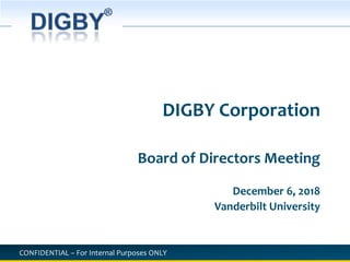 DIGBY Corporation Board of Directors Meeting December 6, 2018 Vanderbilt University 