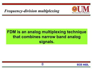 Frequency-division multiplexing

FDM is an analog multiplexing technique
that combines narrow band analog
signals.

8

 