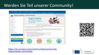 Werden Sie Teil unserer Community!
https://ec.europa.eu/jrc/communities/community
/digcompedu-community
 
