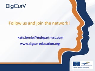 Follow us and join the network! [email_address] www.digcur-education.org   