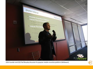 IZEA Founder and CEO Ted Murphy discusses his popular mobile‐incen?ve plaKorm WeReward.
 