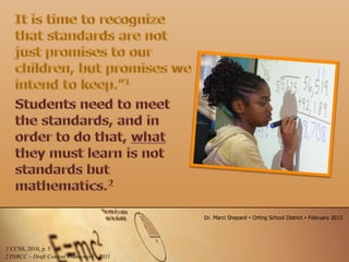 1 CCSS, 2010, p. 5
2 PARCC – Draft Content Framework - 2011
Dr. Marci Shepard  Orting School District  February 2013
 