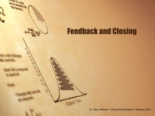 Feedback and Closing
Dr. Marci Shepard  Orting School District  February 2013
 