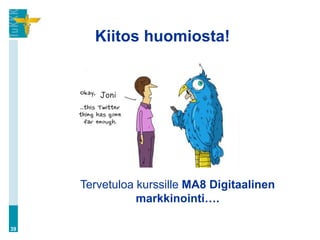 Kiitos huomiosta!


        Joni




     Tervetuloa kurssille MA8 Digitaalinen
                markkinointi….

39
 