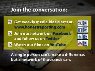 Join the conversation:
•  Get weekly media bias alerts at
www.honestreporting.com
•  Join our network on Facebook
and foll...