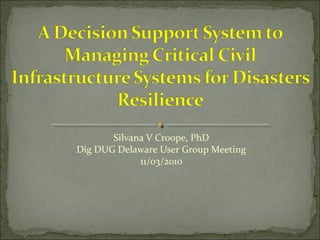 Silvana V Croope, PhD
Dig DUG Delaware User Group Meeting
11/03/2010
 