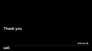 arts.ac.uk
Thank you
 