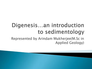 Represented by Arindam Mukherjee(M.Sc in
Applied Geology)
 