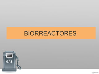 BIORREACTORES
 