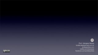 Prof. Ubirajara Neves
 bira@colegioahmad.com.br
          professorbira.com
      twitter.com/biraneves
facebook.com/professorbira
 