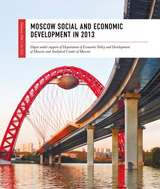 01. Краткий анализ текущей ситуации 1
MOSCOW SOCIAL AND ECONOMIC
DEVELOPMENT IN 2013
Digest under support of Department of Economic Policy and Development
of Moscow and Analytical Center of Moscow
February2014|No.1(1)
 