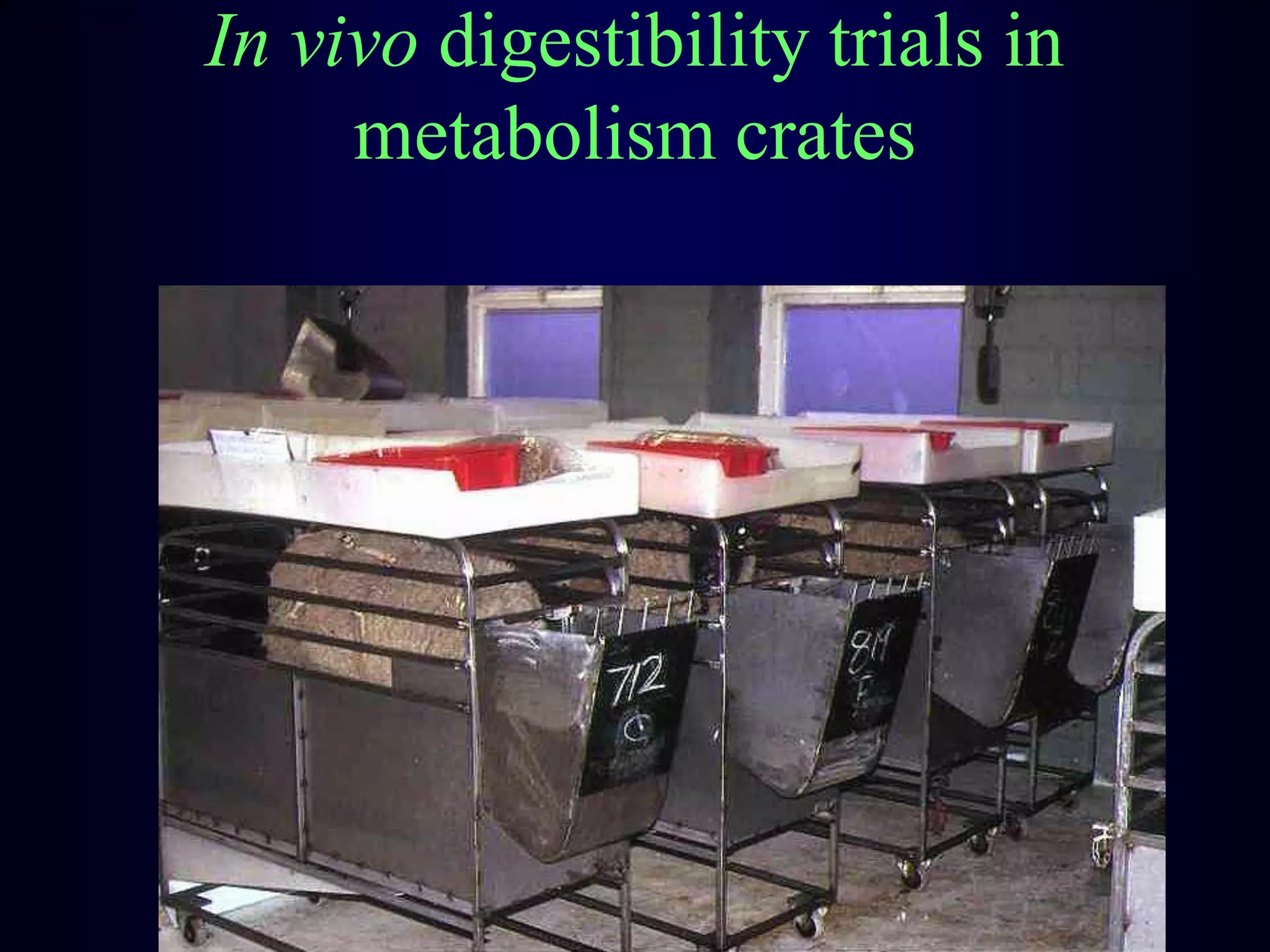 In vivo digestibility trials in
metabolism crates
 