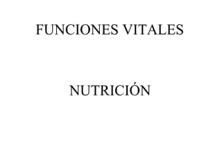 FUNCIONES VITALES



   NUTRICIÓN
 