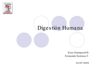 Digestión Humana
.
Enzo Giampaoli D
.
Fernando Santana F
04-07-2009
 