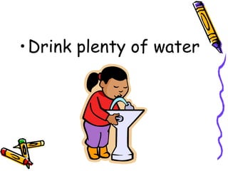 Drink plenty of water 