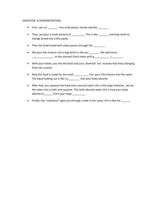 DIGESTION. A DEMONSTRATION.
•

First , we cut _______ into small pieces. Hands add like _______.

•

Then, we pour a small...