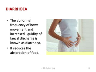 DIARRHOEA
• The abnormal
frequency of bowel
movement and
increased liquidity of
faecal discharge is
known as diarrhoea.
• ...