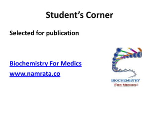 Student’s Corner
Selected for publication



Biochemistry For Medics
www.namrata.co
 
