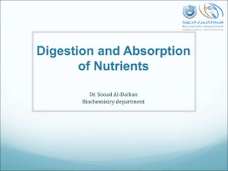 Digestion and Absorption
of Nutrients
Dr. Sooad Al-Daihan
Biochemistry department
 