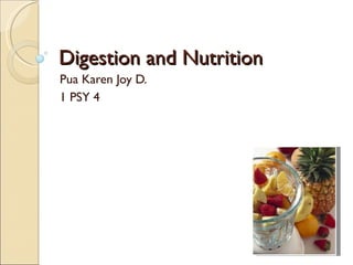 Digestion and Nutrition Pua Karen Joy D. 1 PSY 4 