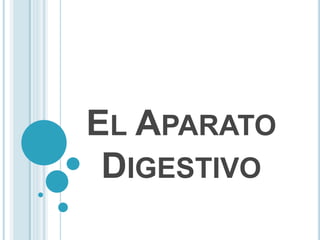 EL APARATO 
DIGESTIVO 
 