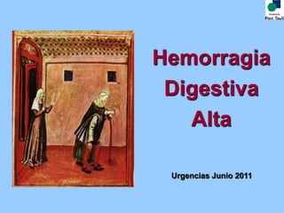 Hemorragia
Digestiva
Alta
Urgencias Junio 2011
 