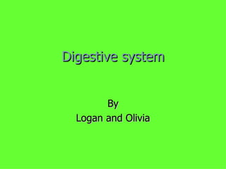 Digestive system By Logan and Olivia 